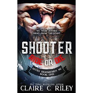 Riley, Claire C Ride or Die #1: A Devil's Highwaymen MC Novel Riley, Claire C Ride or Die #1: A Devil's Highwaymen MC Novel