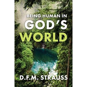 Strauss, D F M Being Human in God's World Strauss, D F M Being Human in God's World