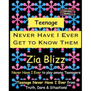 Blizz, Zia Teenage Never Have I Ever Get to Know Them: Never Have I Ever to play among Teenagers (Truth, Dare and Situations The Drinking Games) Blizz, Zia Teenage Never Have I Ever Get to Know Them: Never Have I Ever to play among Teenagers (Truth, Dare and Situations The Drinking Games)