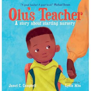 Campbell, Jamel C. Olu's Teacher: A Story About Starting Nursery: A reassuring picture book about starting school with helpful tips on how to tackle school nerves Campbell, Jamel C. Olu's Teacher: A Story About Starting Nursery: A reassuring picture book about starting school with helpful tips on how to tackle school nerves