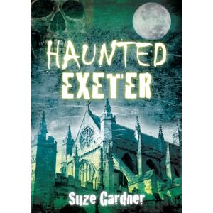 Gardner, Suze Haunted Exeter Gardner, Suze Haunted Exeter