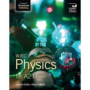 Kelly, Gareth WJEC Physics for A2 Level: Student Book Kelly, Gareth WJEC Physics for A2 Level: Student Book