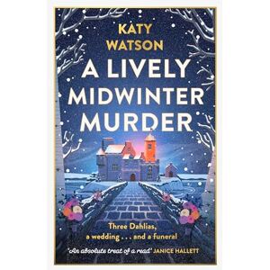 Watson, Katy A Lively Midwinter Murder: A gripping cosy mystery to curl up with this Christmas (Three Dahlias Mysteries) Watson, Katy A Lively Midwinter Murder: A gripping cosy mystery to curl up with this Christmas (Three Dahlias Mysteries)