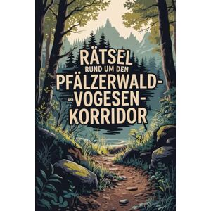 Hamms, Ferdinand Rätsel rund um den Pfälzerwald-Vogesen-Korridor: Das perfekte Geschenk für Naturfans – Knobeln, Lernen und Entdecken rund um die einzigartige ... zwischen Rheinland-Pfalz und dem Elsass Hamms, Ferdinand Rätsel rund um den Pfälzerwald-Vogesen-Korridor: Das perfekte Geschenk für Naturfans – Knobeln, Lernen und Entdecken rund um die einzigartige ... zwischen Rheinland-Pfalz und dem Elsass