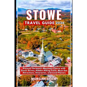 Shaw, Morgan Stowe Travel Guide 2026: Discover Vermont’s Mountain Charm with Scenic Drives, Hidden Hiking Trails, Must-See Attractions, Itineraries, and Local Flavors Shaw, Morgan Stowe Travel Guide 2026: Discover Vermont’s Mountain Charm with Scenic Drives, Hidden Hiking Trails, Must-See Attractions, Itineraries, and Local Flavors