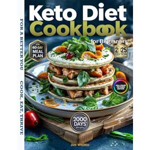 Whittle, Jim The Ultimate Keto Diet Cookbook for Beginners 2025: Easy Low-Carb Recipes with Full-Color Photos, a 60-Day Meal Plan, Practical Tools, and Step-by-Step Keto Guidance. Whittle, Jim The Ultimate Keto Diet Cookbook for Beginners 2025: Easy Low-Carb Recipes with Full-Color Photos, a 60-Day Meal Plan, Practical Tools, and Step-by-Step Keto Guidance.