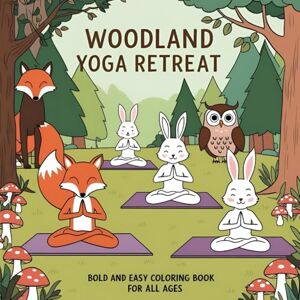 LIPOLISA, L Woodland Yoga Retreat: Bold and Easy coloring book for all ages: Where Forest Creatures Find Their Flow LIPOLISA, L Woodland Yoga Retreat: Bold and Easy coloring book for all ages: Where Forest Creatures Find Their Flow