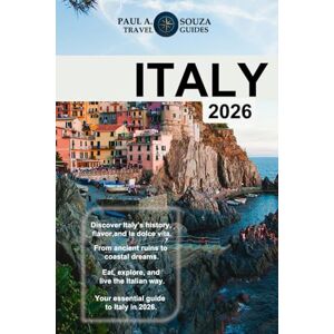 Souza, Paul A. ITALY (TRAVEL GUIDE 2026): Explore Rome, Florence, Venice, Tuscany, Amalfi Coast, and Beyond with Itineraries, Budget Tips, and Local Insights Souza, Paul A. ITALY (TRAVEL GUIDE 2026): Explore Rome, Florence, Venice, Tuscany, Amalfi Coast, and Beyond with Itineraries, Budget Tips, and Local Insights
