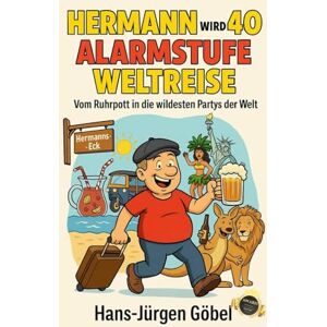 Göbel, Hans-Jürgen Männer ab +40: Hermann wird 40 – Alarmstufe Weltreise: Vom Ruhrpott in die wildesten Partys der Welt, voller Chaos, Bier &: Abenteuer. Vom Ballermann bis Rio Ein "must have" für Männer. Göbel, Hans-Jürgen Männer ab +40: Hermann wird 40 – Alarmstufe Weltreise: Vom Ruhrpott in die wildesten Partys der Welt, voller Chaos, Bier &: Abenteuer. Vom Ballermann bis Rio Ein "must have" für Männer.