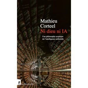 Corteel, Mathieu Ni dieu ni IA Une philosophie sceptique de l'intelligence artificielle Corteel, Mathieu Ni dieu ni IA Une philosophie sceptique de l'intelligence artificielle