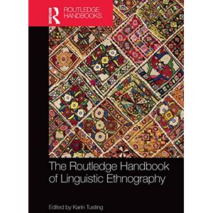 The Routledge Handbook of Linguistic Ethnography (Routledge Handbooks in Applied Linguistics) The Routledge Handbook of Linguistic Ethnography (Routledge Handbooks in Applied Linguistics)