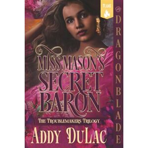 Du Lac, Addy Miss Mason's Secret Baron: A Victorian Historical Romance (The Troublemakers Trilogy) Du Lac, Addy Miss Mason's Secret Baron: A Victorian Historical Romance (The Troublemakers Trilogy)
