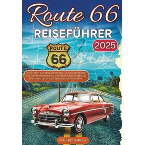GARLOW, KATHLEEN ROUTE 66 REISEFÜHRER 2025: Eine Fahrt auf der Mother Road, ein Wahrzeichen nach dem anderen Wo jede Meile eine Erinnerung birgt und jeder Halt eine Geschichte erzählt GARLOW, KATHLEEN ROUTE 66 REISEFÜHRER 2025: Eine Fahrt auf der Mother Road, ein Wahrzeichen nach dem anderen Wo jede Meile eine Erinnerung birgt und jeder Halt eine Geschichte erzählt