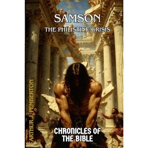 Pemberton, Arthur J. Samson: The Philistine Crisis (Chronicles of the Bible) Pemberton, Arthur J. Samson: The Philistine Crisis (Chronicles of the Bible)