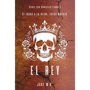 M.O., Jake EL REY: Libro 1 (Serie Los Cárteles) M.O., Jake EL REY: Libro 1 (Serie Los Cárteles)