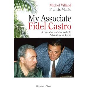 Villand, Michel My Associate Fidel Castro: A Frenchman's incredible adventure in Cuba Villand, Michel My Associate Fidel Castro: A Frenchman's incredible adventure in Cuba