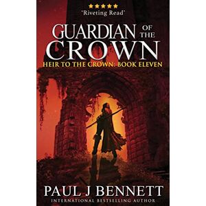 Bennett, Paul J Guardian of the Crown: An Epic Fantasy Novel: 11 (Heir to the Crown) Bennett, Paul J Guardian of the Crown: An Epic Fantasy Novel: 11 (Heir to the Crown)
