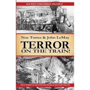 Torres, Noe TERROR ON THE TRAIN!: Old West Paranormal Volume 2 Torres, Noe TERROR ON THE TRAIN!: Old West Paranormal Volume 2