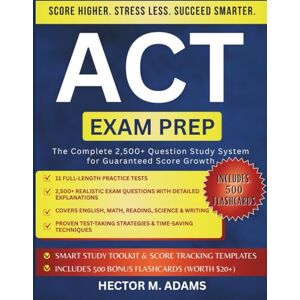 Adams, Hector M. ACT Exam Prep 2025–2026: A Step-by-Step Roadmap to Top Performance Through Proven Test-Taking Techniques Featuring 11 Full-Length Simulations, 2,500+ Targeted Exercises, and Smart Study Tools Adams, Hector M. ACT Exam Prep 2025–2026: A Step-by-Step Roadmap to Top Performance Through Proven Test-Taking Techniques Featuring 11 Full-Length Simulations, 2,500+ Targeted Exercises, and Smart Study Tools