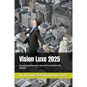 Vision Luxe 2025: Ton guide pratique pour reprendre le contrôle de tes finances Vision Luxe 2025: Ton guide pratique pour reprendre le contrôle de tes finances