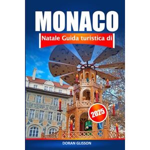 Glisson, Doran Monaco Guida turistica di Natale 2025: Un'esperienza di vacanza in Germania, esplora i mercatini festivi, le delizie stagionali, le tradizioni e l'avventura in tutta la Bavarese Glisson, Doran Monaco Guida turistica di Natale 2025: Un'esperienza di vacanza in Germania, esplora i mercatini festivi, le delizie stagionali, le tradizioni e l'avventura in tutta la Bavarese