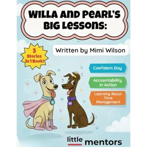 Wilson Willa and Pearl's Big Lessons: Confident Day, Accountability in Action & Learning about Time Management (The Little Mentors Present:) Wilson Willa and Pearl's Big Lessons: Confident Day, Accountability in Action & Learning about Time Management (The Little Mentors Present:)
