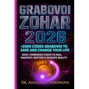Voronova, Dr Anastasia The Grabovoi Zohar 2026 – The Ultimate Bible of 2,500+ Verified Codes for Health, Wealth, Love, and Spiritual Mastery!: Tap into the divine matrix, ... transformation that resonates in your soul. Voronova, Dr Anastasia The Grabovoi Zohar 2026 – The Ultimate Bible of 2,500+ Verified Codes for Health, Wealth, Love, and Spiritual Mastery!: Tap into the divine matrix, ... transformation that resonates in your soul.