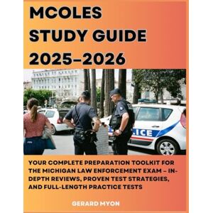 Myon, Gerard MCOLES Study Guide 2025–2026 : Your Complete Preparation Toolkit for the Michigan Law Enforcement Exam – In-Depth Reviews, Proven Test Strategies, and Full-Length Practice Tests Myon, Gerard MCOLES Study Guide 2025–2026 : Your Complete Preparation Toolkit for the Michigan Law Enforcement Exam – In-Depth Reviews, Proven Test Strategies, and Full-Length Practice Tests