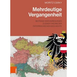 Csaky, Moritz Mehrdeutige Vergangenheit: Beitrage Oder Anregungen Zu Einer Theorie Der Osterreichischen Geschichte Csaky, Moritz Mehrdeutige Vergangenheit: Beitrage Oder Anregungen Zu Einer Theorie Der Osterreichischen Geschichte