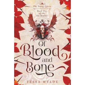 Wylde, Tessa Of Blood & Bone The Young Queen: Book One In The Six Realms Series Wylde, Tessa Of Blood & Bone The Young Queen: Book One In The Six Realms Series