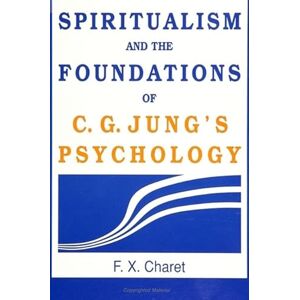 Charet, F. X. Spiritualism and the Foundations of C. G. Jung's Psychology Charet, F. X. Spiritualism and the Foundations of C. G. Jung's Psychology