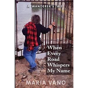 Vano, Maria L When Every Road Whispers My Name Vano, Maria L When Every Road Whispers My Name