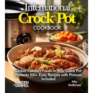 Anderson, Mia International Crock pot Cookbook: Global Comfort Foods in Your Crock Pot Presents 100+ Easy Recipes with Pictures Included (Slow Cook Collections) Anderson, Mia International Crock pot Cookbook: Global Comfort Foods in Your Crock Pot Presents 100+ Easy Recipes with Pictures Included (Slow Cook Collections)