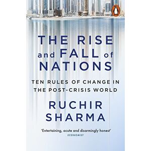 Sharma, Ruchir The Rise and Fall of Nations: Ten Rules of Change in the Post-Crisis World Sharma, Ruchir The Rise and Fall of Nations: Ten Rules of Change in the Post-Crisis World