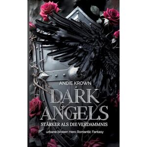Krown, Andie Dark Angels Stärker als die Verdammnis: Second Chance und broken Hero Romantasy mit einem gefallenen Engel Krown, Andie Dark Angels Stärker als die Verdammnis: Second Chance und broken Hero Romantasy mit einem gefallenen Engel