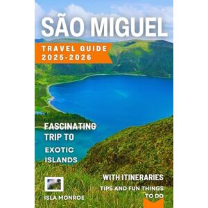 Monroe, Isla São Miguel Travel Guide 2025–2026: Fascinating Trip to Exotic Islands with Itineraries, Tips and Things to Do in Azores Monroe, Isla São Miguel Travel Guide 2025–2026: Fascinating Trip to Exotic Islands with Itineraries, Tips and Things to Do in Azores