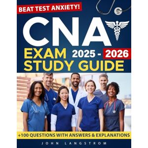 Langstrom, John CNA STUDY GUIDE 2025-2026: Your Proven Step-by-Step Blue print Path to Pass on the First Try—Master Clinical Skills, Beat Test Anxiety, and Balance Study with Real Life Langstrom, John CNA STUDY GUIDE 2025-2026: Your Proven Step-by-Step Blue print Path to Pass on the First Try—Master Clinical Skills, Beat Test Anxiety, and Balance Study with Real Life