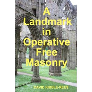 Kibble-Rees, David A landmark in Free Masonry Kibble-Rees, David A landmark in Free Masonry