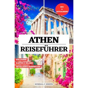 JOSEPH, KENDALL C ATHEN REISEFÜHRER (VOLLFARBIG): Entdecken Sie die beste Reisezeit und die besten Orte, empfohlene Unterkünfte, aktuelle Reiseinformationen, nützliche ... HUB MULTI-LANGUAGE TRAVEL BOOKS (FULL COLOR)) JOSEPH, KENDALL C ATHEN REISEFÜHRER (VOLLFARBIG): Entdecken Sie die beste Reisezeit und die besten Orte, empfohlene Unterkünfte, aktuelle Reiseinformationen, nützliche ... HUB MULTI-LANGUAGE TRAVEL BOOKS (FULL COLOR))