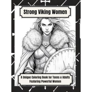 An, Lumi Strong Viking Women: A Unique Coloring Book for Teens & Adults Featuring Powerful Women: 50 Beautiful Portraits of Strength, Style, Heritage & Design to Relax and Enjoy An, Lumi Strong Viking Women: A Unique Coloring Book for Teens & Adults Featuring Powerful Women: 50 Beautiful Portraits of Strength, Style, Heritage & Design to Relax and Enjoy