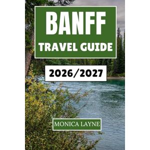 Layne, Monica Banff Travel Guide 2026-2027: An Inspiring Journey Canada's Mountain Landscapes, Lakes, and Wildlife Adventures Layne, Monica Banff Travel Guide 2026-2027: An Inspiring Journey Canada's Mountain Landscapes, Lakes, and Wildlife Adventures