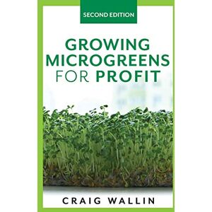 Wallin, Craig Growing Microgreens for Profit (Profitable Plants) Wallin, Craig Growing Microgreens for Profit (Profitable Plants)