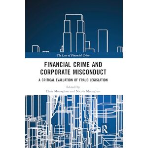 Financial Crime and Corporate Misconduct: A Critical Evaluation of Fraud Legislation (The Law of Financial Crime) Financial Crime and Corporate Misconduct: A Critical Evaluation of Fraud Legislation (The Law of Financial Crime)