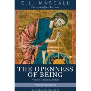 Mascall, E.L. The Openness of Being: Natural Theology Today The 1970 Gifford Lectures (Anglo-Catholicism in the Age of Modernism) Mascall, E.L. The Openness of Being: Natural Theology Today The 1970 Gifford Lectures (Anglo-Catholicism in the Age of Modernism)