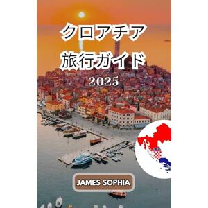 JAMES SOPHIA クロアチア 旅行ガイド2025: アドリア海に面した南東ヨーロッパの国。多様な景観、豊かな歴史、そして文化的な魅力で知られています。長い海岸線と多数の島々、山岳地帯、そして平坦な平野が特徴です JAMES SOPHIA クロアチア 旅行ガイド2025: アドリア海に面した南東ヨーロッパの国。多様な景観、豊かな歴史、そして文化的な魅力で知られています。長い海岸線と多数の島々、山岳地帯、そして平坦な平野が特徴です