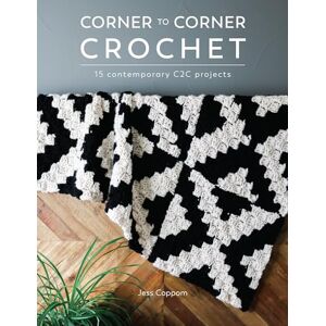 Coppom, Jessica Corner to Corner Crochet: 15 contemporary C2C projects Coppom, Jessica Corner to Corner Crochet: 15 contemporary C2C projects