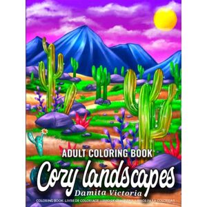 Victoria, Damita Cozy Landscapes: Adult Coloring Book for Women Featuring Beautiful Relaxing Landscapes with Nature Outdoors Scenery and Relaxing Beaches Perfect Coloring Books for Adults Relaxation Victoria, Damita Cozy Landscapes: Adult Coloring Book for Women Featuring Beautiful Relaxing Landscapes with Nature Outdoors Scenery and Relaxing Beaches Perfect Coloring Books for Adults Relaxation