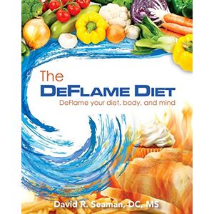 Seaman, Dr. David R. The Deflame Diet: DeFlame your diet, body, and mind Seaman, Dr. David R. The Deflame Diet: DeFlame your diet, body, and mind