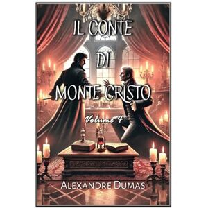 Dumas, Alexandre Il Conte di Monte Cristo: Volume 4 Dumas, Alexandre Il Conte di Monte Cristo: Volume 4