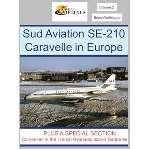 Worthington, Brian Sud Aviation SE-210 Caravelle: Plus a special section; Caravelles in the French Overseas Island Territories. (Great Airlines Series) Worthington, Brian Sud Aviation SE-210 Caravelle: Plus a special section; Caravelles in the French Overseas Island Territories. (Great Airlines Series)